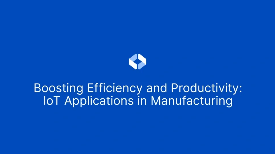 Boosting Efficiency and Productivity: IoT Applications in Manufacturing